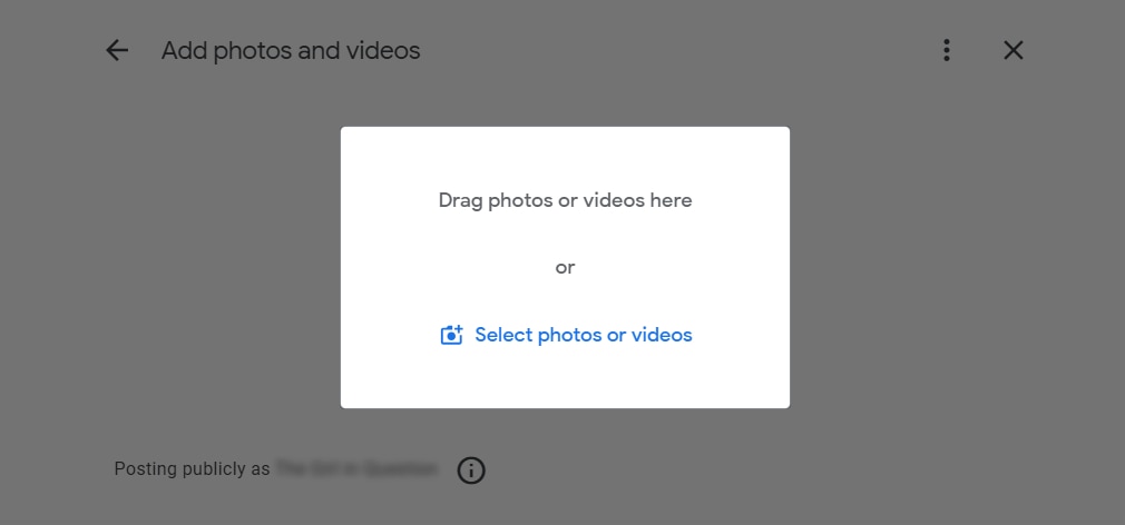 “Drag photos or videos” or "Select photos or videos" pop-up window